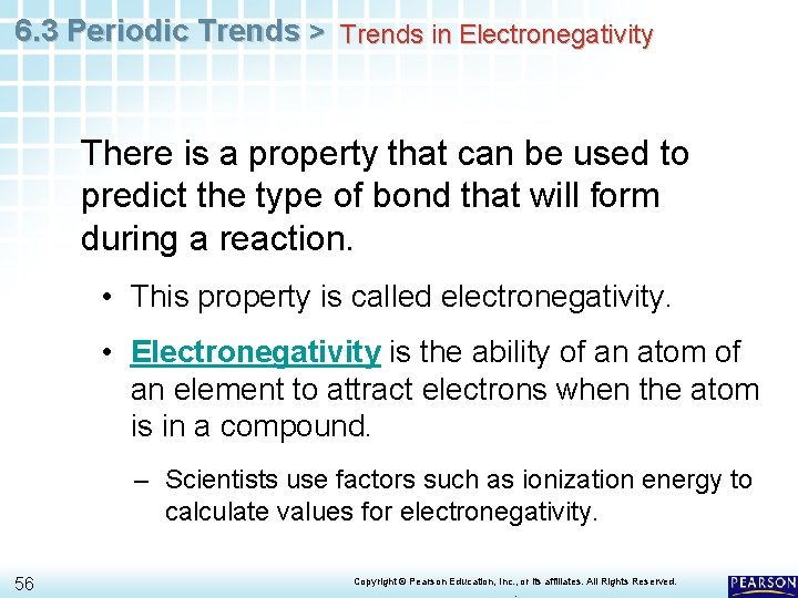 6. 3 Periodic Trends > Trends in Electronegativity There is a property that can