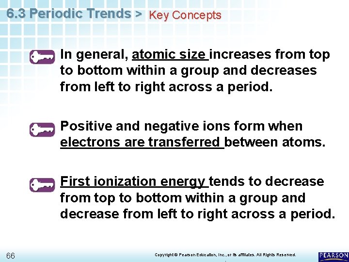 6. 3 Periodic Trends > Key Concepts In general, atomic size increases from top
