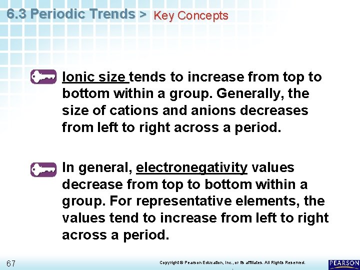 6. 3 Periodic Trends > Key Concepts Ionic size tends to increase from top