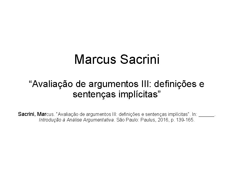 Marcus Sacrini “Avaliação de argumentos III: definições e sentenças implícitas” Sacrini, Marcus. “Avaliação de