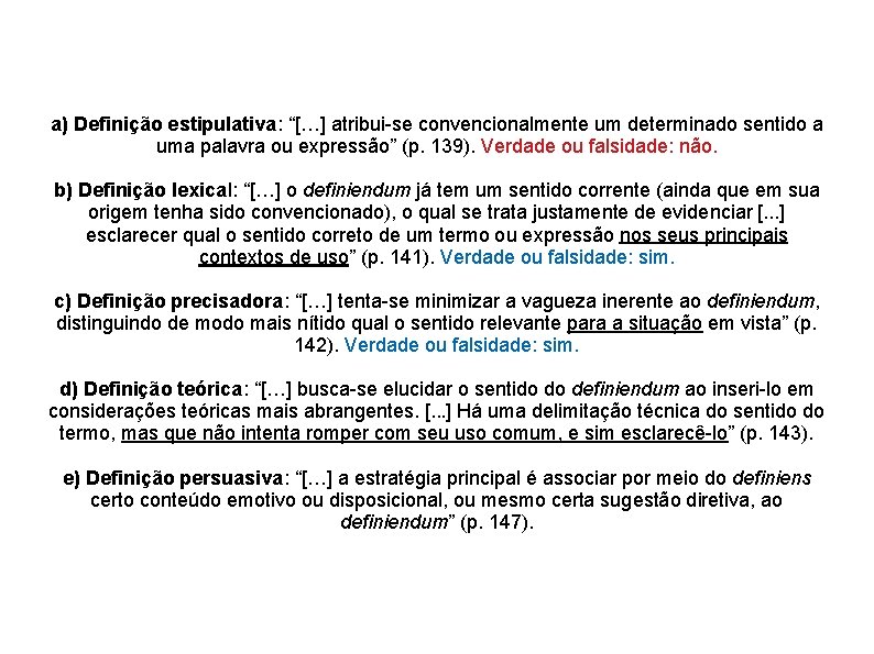 a) Definição estipulativa: “[…] atribui-se convencionalmente um determinado sentido a uma palavra ou expressão”