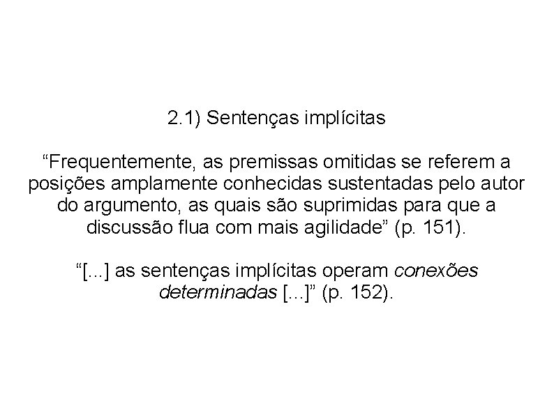 2. 1) Sentenças implícitas “Frequentemente, as premissas omitidas se referem a posições amplamente conhecidas