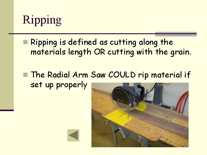 Ripping n Ripping is defined as cutting along the materials length OR cutting with