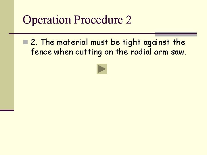 Operation Procedure 2 n 2. The material must be tight against the fence when