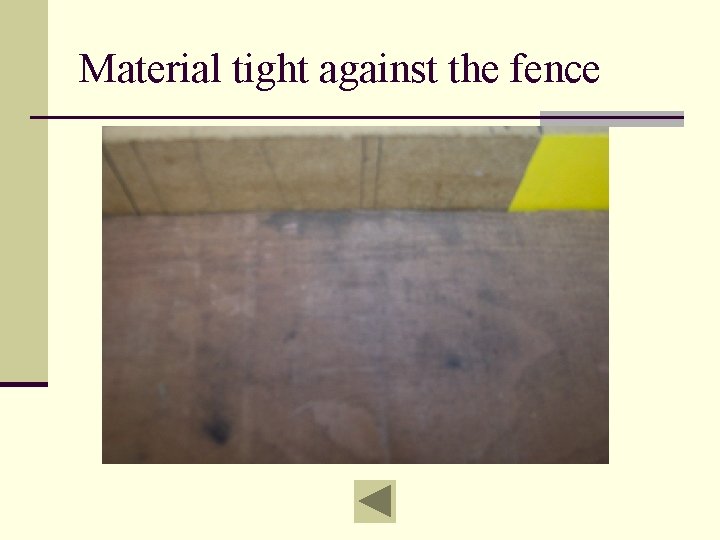 Material tight against the fence 