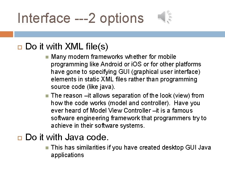 Interface ---2 options Do it with XML file(s) Many modern frameworks whether for mobile