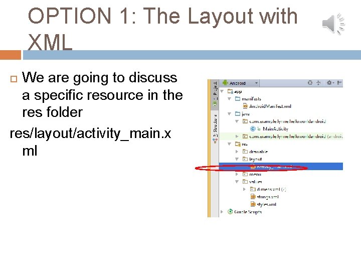 OPTION 1: The Layout with XML We are going to discuss a specific resource