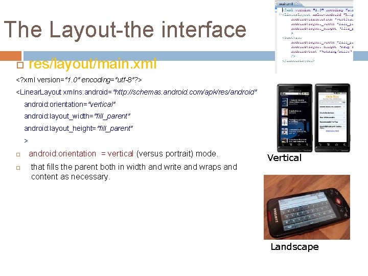 The Layout-the interface res/layout/main. xml <? xml version="1. 0" encoding="utf-8"? > <Linear. Layout xmlns: