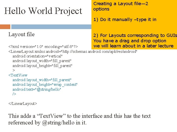 Hello World Project Creating a Layout file— 2 options 1) Do it manually –type