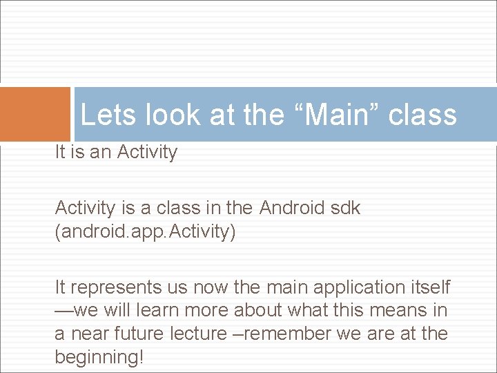 Lets look at the “Main” class It is an Activity is a class in