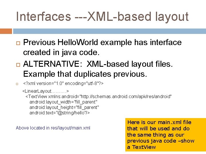 Interfaces ---XML-based layout Previous Hello. World example has interface created in java code. ALTERNATIVE: