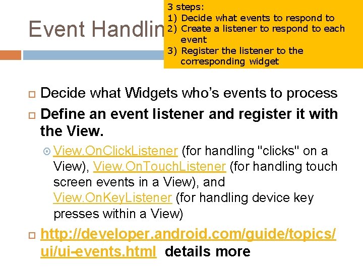 3 steps: 1) Decide what events to respond to 2) Create a listener to