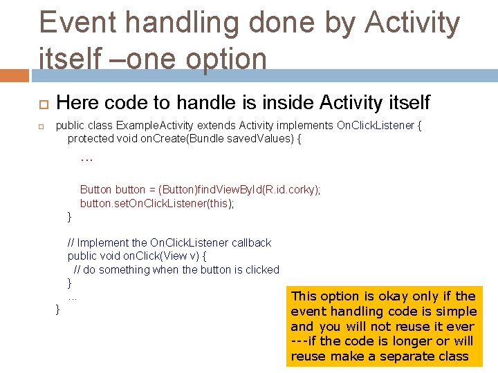 Event handling done by Activity itself –one option Here code to handle is inside