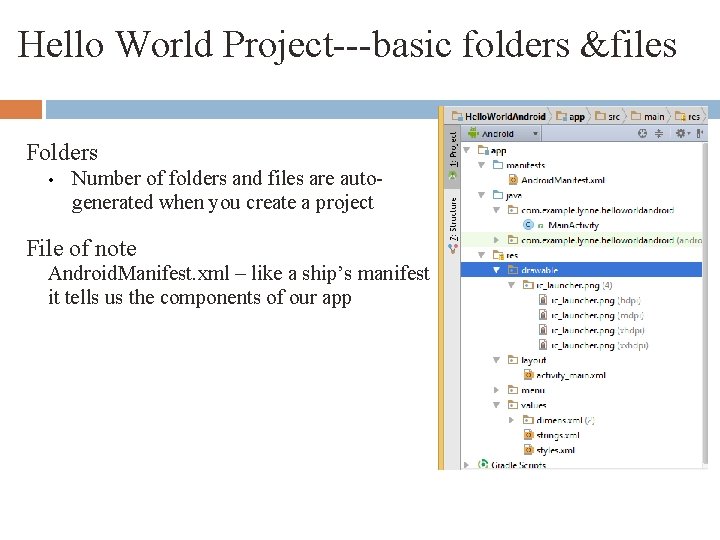 Hello World Project---basic folders &files Folders • Number of folders and files are autogenerated