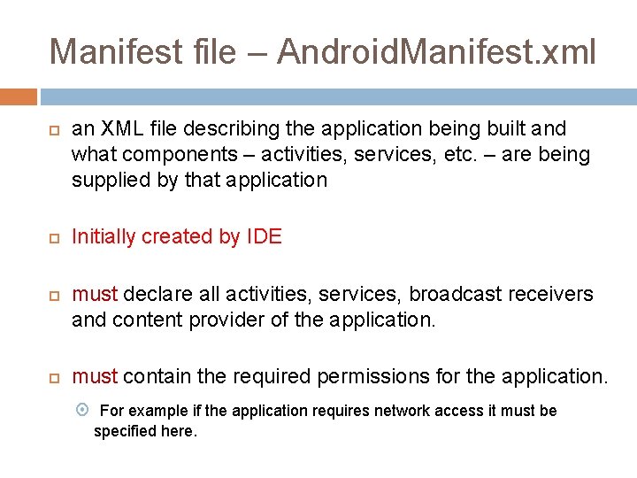 Manifest file – Android. Manifest. xml an XML file describing the application being built