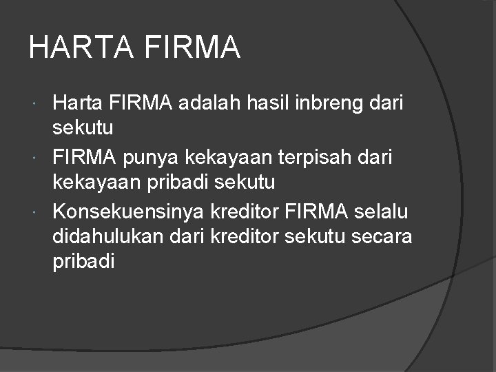 HARTA FIRMA Harta FIRMA adalah hasil inbreng dari sekutu FIRMA punya kekayaan terpisah dari