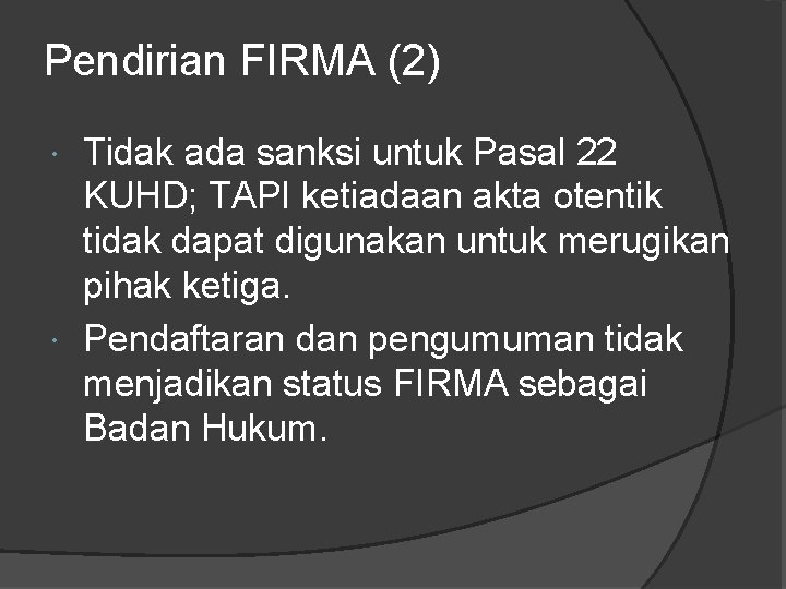 Pendirian FIRMA (2) Tidak ada sanksi untuk Pasal 22 KUHD; TAPI ketiadaan akta otentik