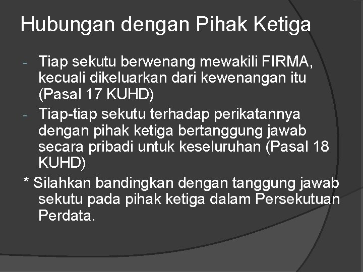 Hubungan dengan Pihak Ketiga Tiap sekutu berwenang mewakili FIRMA, kecuali dikeluarkan dari kewenangan itu