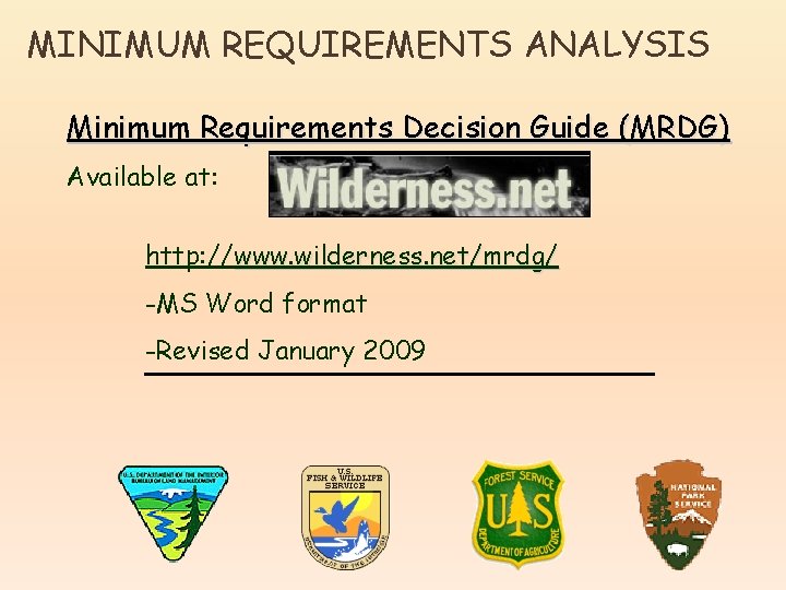 MINIMUM REQUIREMENTS ANALYSIS Minimum Requirements Decision Guide (MRDG) Available at: http: //www. wilderness. net/mrdg/