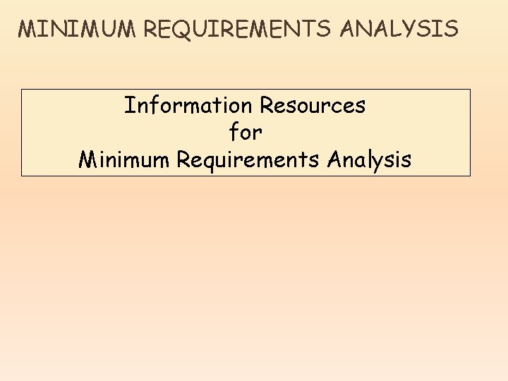 MINIMUM REQUIREMENTS ANALYSIS Information Resources for Minimum Requirements Analysis 