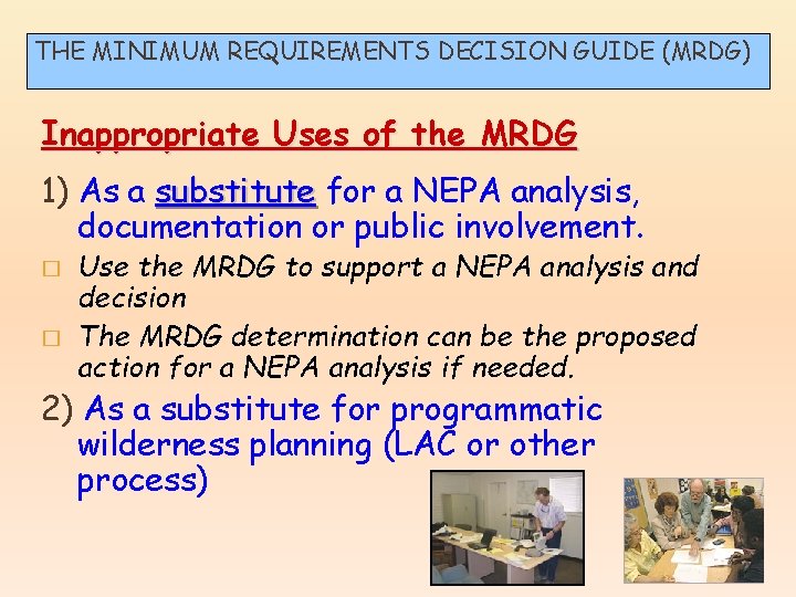 THE MINIMUM REQUIREMENTS DECISION GUIDE (MRDG) Inappropriate Uses of the MRDG 1) As a