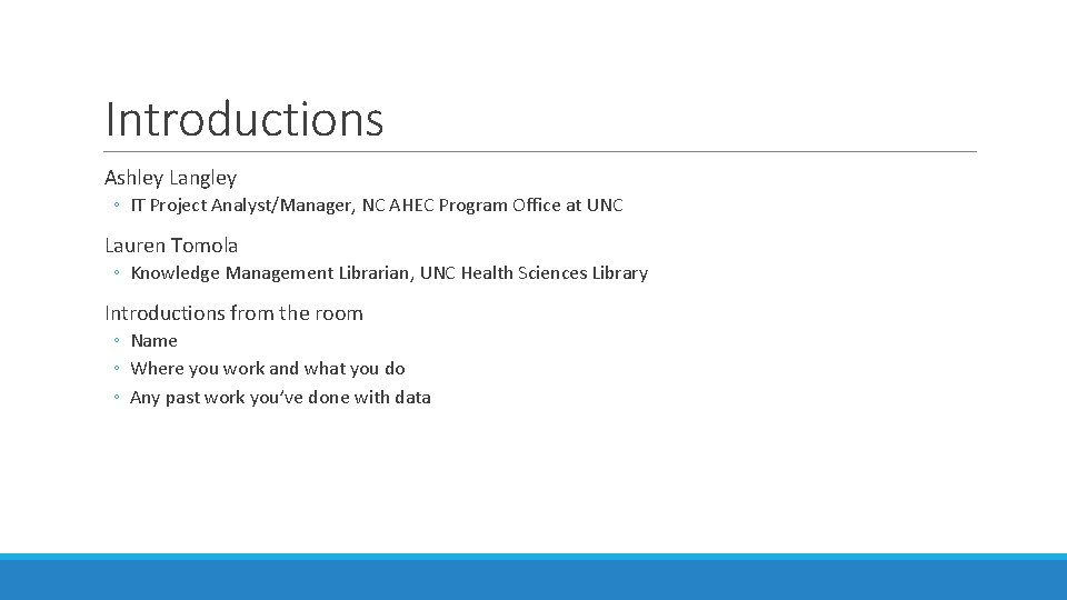 Introductions Ashley Langley ◦ IT Project Analyst/Manager, NC AHEC Program Office at UNC Lauren