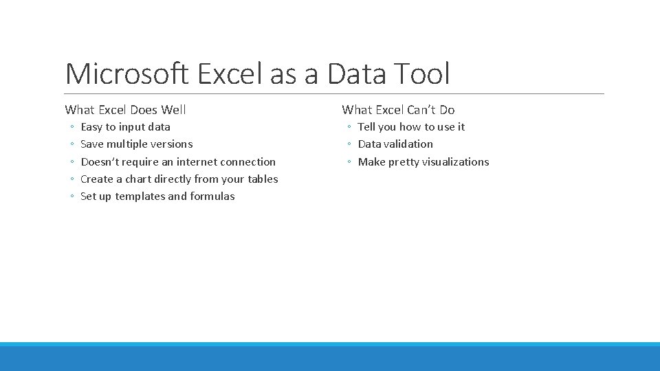 Microsoft Excel as a Data Tool What Excel Does Well ◦ ◦ ◦ Easy