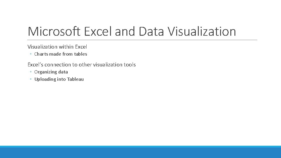 Microsoft Excel and Data Visualization within Excel ◦ Charts made from tables Excel’s connection