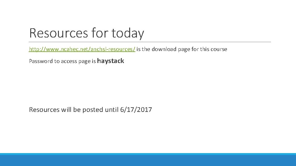 Resources for today http: //www. ncahec. net/anchsl-resources/ is the download page for this course