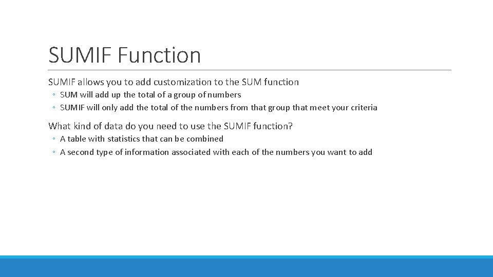 SUMIF Function SUMIF allows you to add customization to the SUM function ◦ SUM