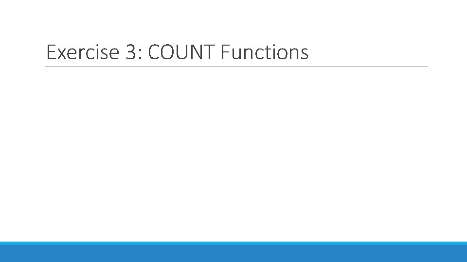 Exercise 3: COUNT Functions 