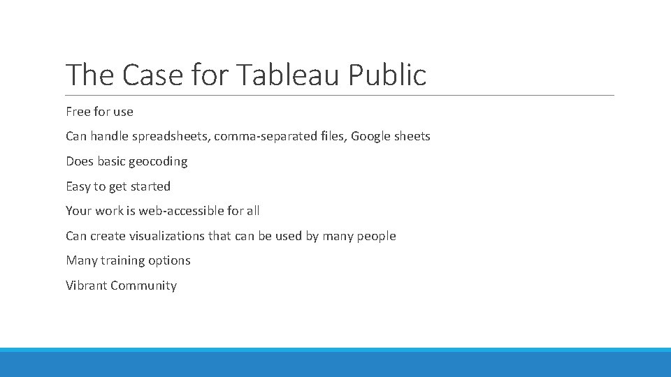 The Case for Tableau Public Free for use Can handle spreadsheets, comma-separated files, Google