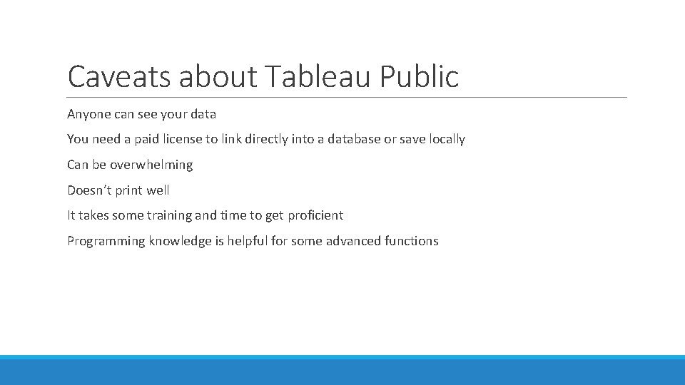 Caveats about Tableau Public Anyone can see your data You need a paid license