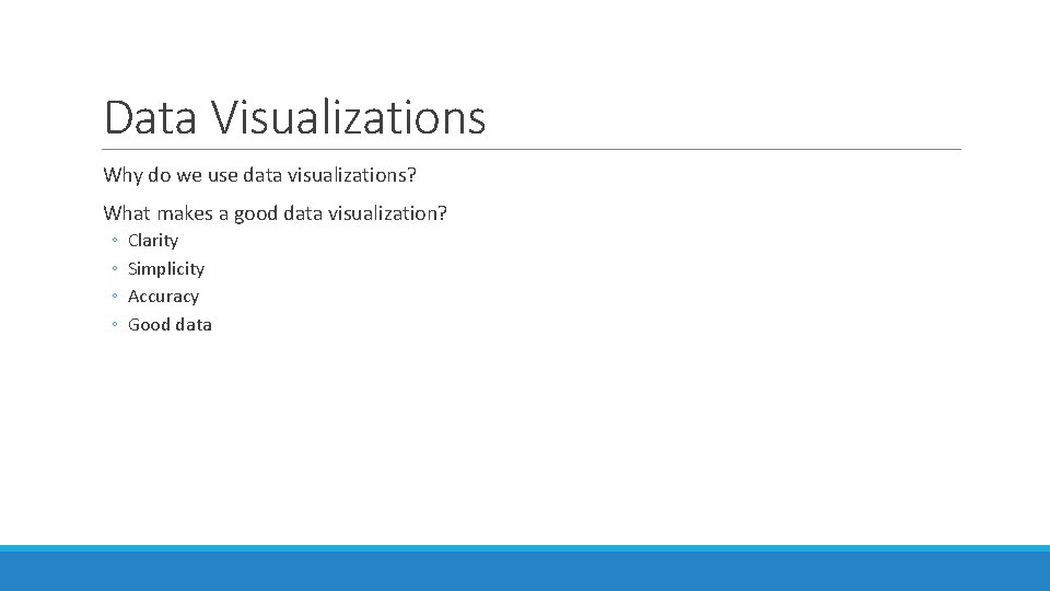 Data Visualizations Why do we use data visualizations? What makes a good data visualization?