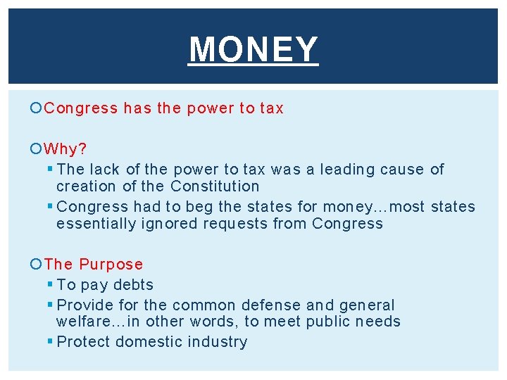 MONEY Congress has the power to tax Why? § The lack of the power