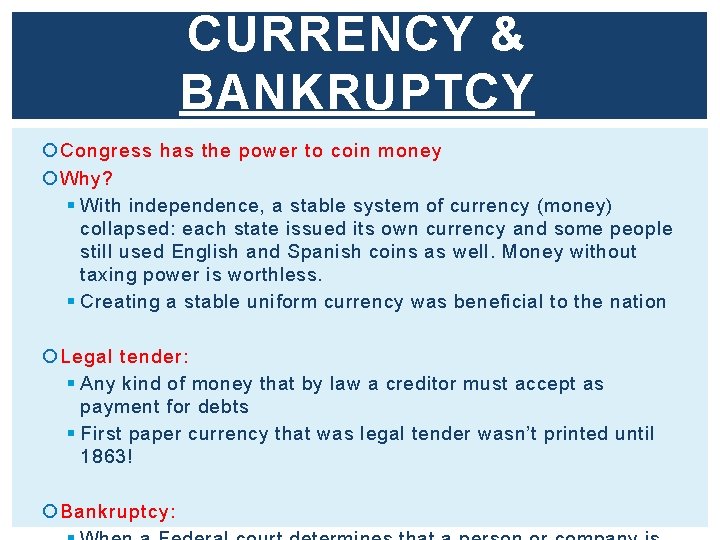 CURRENCY & BANKRUPTCY Congress has the power to coin money Why? § With independence,