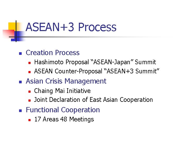 ASEAN+3 Process Creation Process Asian Crisis Management Hashimoto Proposal “ASEAN-Japan” Summit ASEAN Counter-Proposal “ASEAN+3