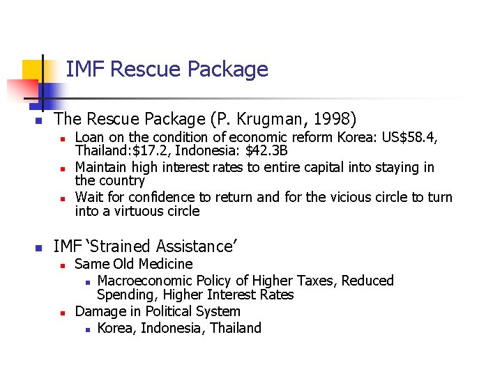 IMF Rescue Package The Rescue Package (P. Krugman, 1998) Loan on the condition of