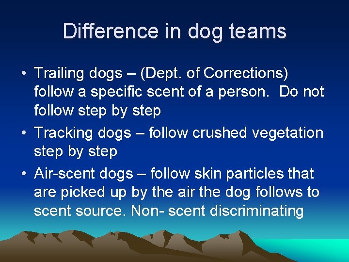 Difference in dog teams • Trailing dogs – (Dept. of Corrections) follow a specific
