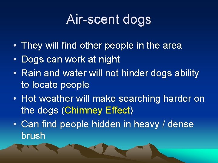 Air-scent dogs • They will find other people in the area • Dogs can