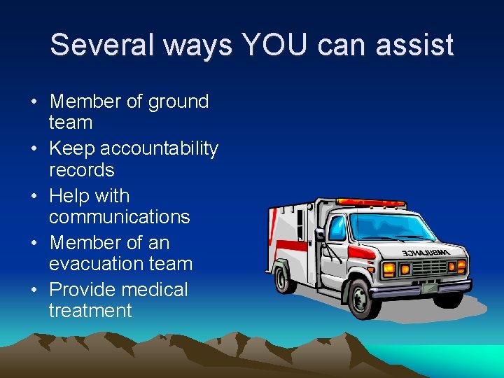 Several ways YOU can assist • Member of ground team • Keep accountability records