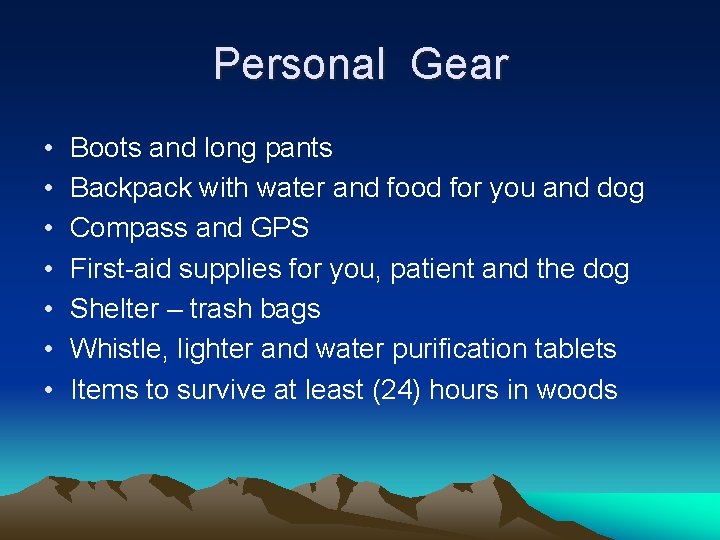 Personal Gear • • Boots and long pants Backpack with water and food for