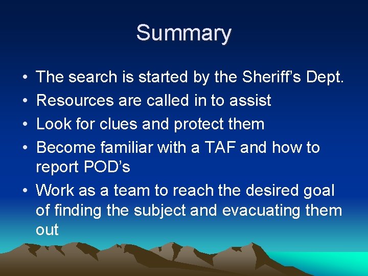 Summary • • The search is started by the Sheriff’s Dept. Resources are called