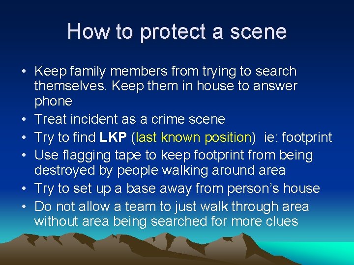 How to protect a scene • Keep family members from trying to search themselves.