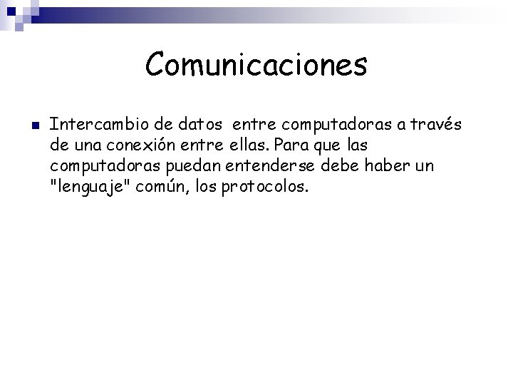 Comunicaciones n Intercambio de datos entre computadoras a través de una conexión entre ellas.