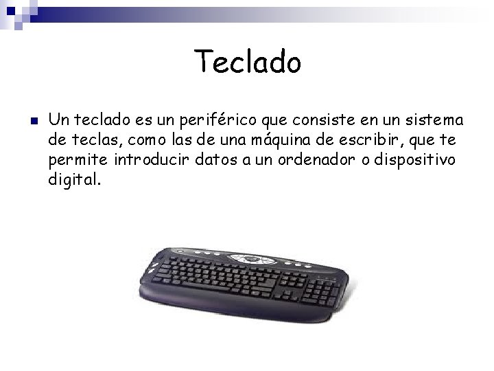 Teclado n Un teclado es un periférico que consiste en un sistema de teclas,