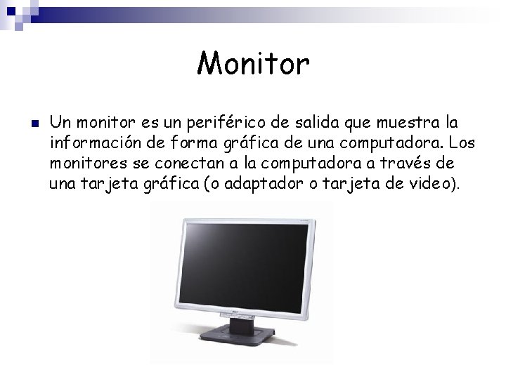 Monitor n Un monitor es un periférico de salida que muestra la información de