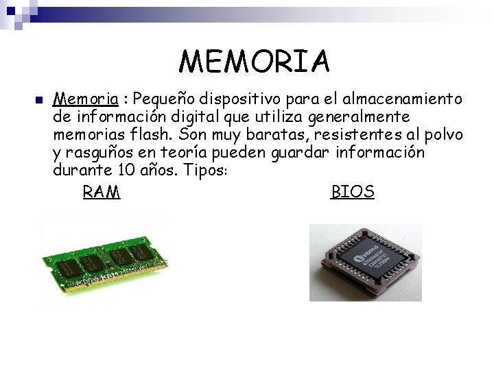 MEMORIA n Memoria : Pequeño dispositivo para el almacenamiento de información digital que utiliza