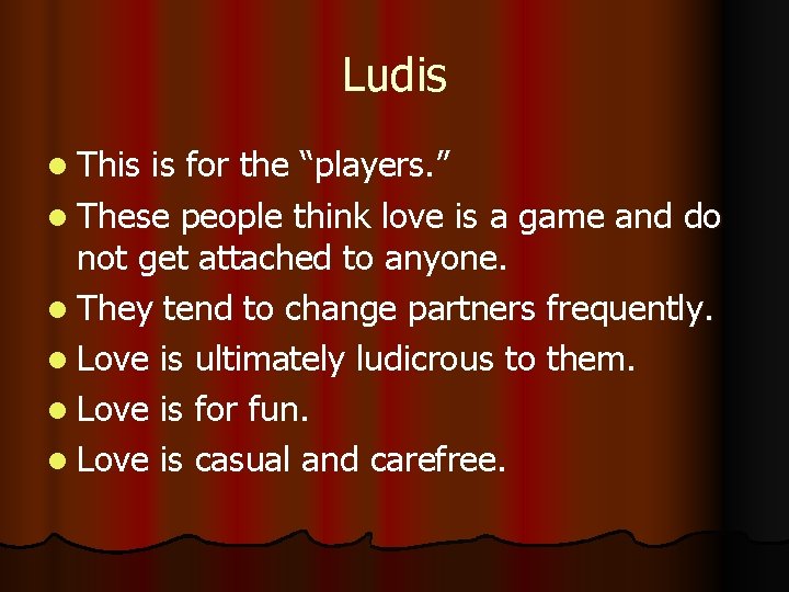 Ludis l This is for the “players. ” l These people think love is