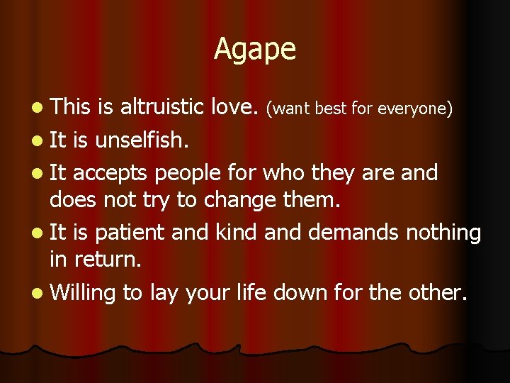 Agape l This is altruistic love. (want best for everyone) l It is unselfish.